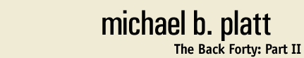 Michael B. Platt - The Back Forty: Part II