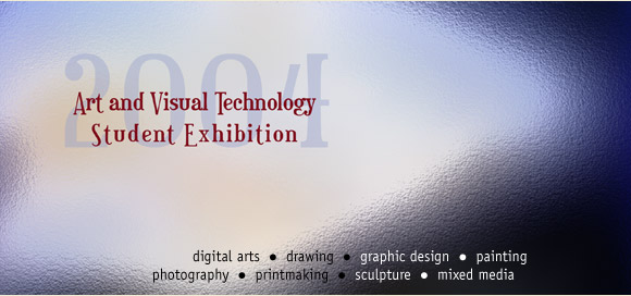 2004 Art and Visual Technology Student Exhibition